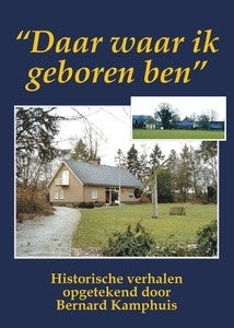 TWENTE -  Daar waar ik geboren ben - Historische verhalen opgetekend door Bernard Kamphuis