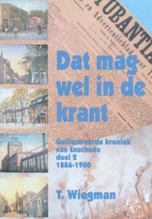 TWENTE - Dat mag wel in de krant deel 2 - geïllustreerde kroniek van Enschede deel 2 - 1885-1914