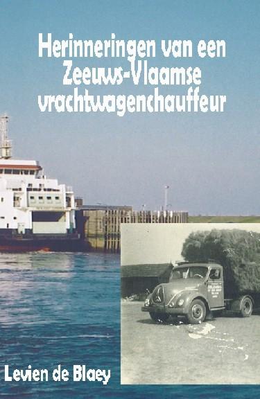 ZEELAND - Herinneringen van een Zeeuws-Vlaamse vrachtwagenchauffeur
