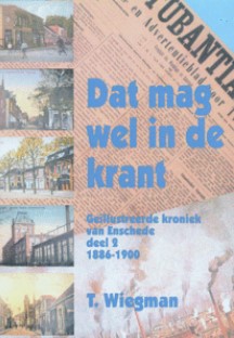 TWENTE -  Dat mag wel in de krant deel 2 - geïllustreerde kroniek van Enschede deel 2 - 1885-1914